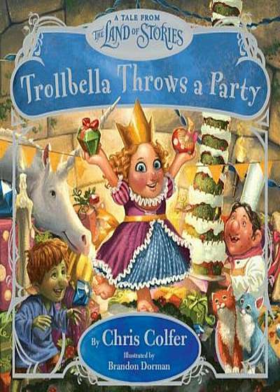 Trollbella Throws a Party: A Tale from the Land of Stories, Hardcover