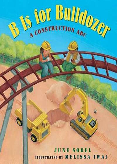 B Is for Bulldozer: A Construction ABC, Hardcover