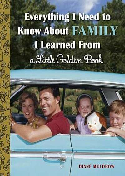 Everything I Need to Know about Family I Learned from a Little Golden Book, Hardcover