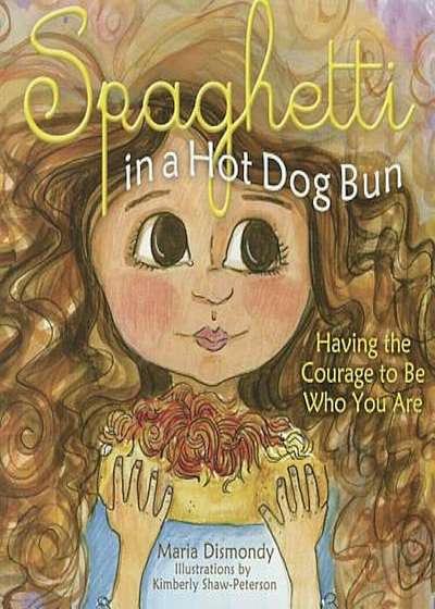 Spaghetti in a Hot Dog Bun: Having the Courage to Be Who You Are, Paperback