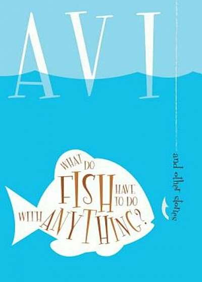 What Do Fish Have to Do with Anything': And Other Stories, Paperback