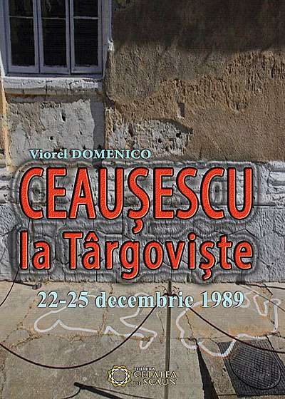 Ceausescu la Targoviste. 22-25 decembrie 1989