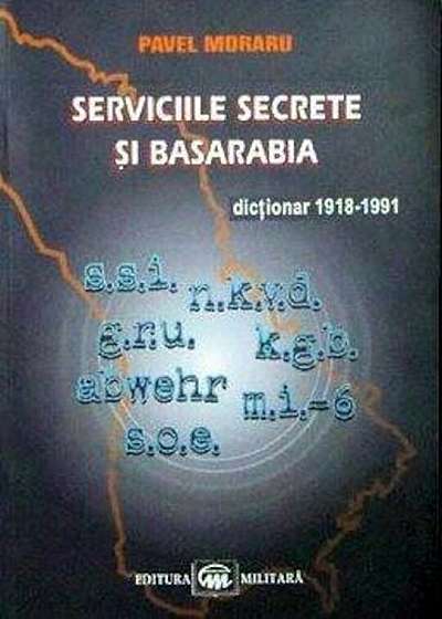Serviciile secrete si Basarabia. Dictionar 1918-1991