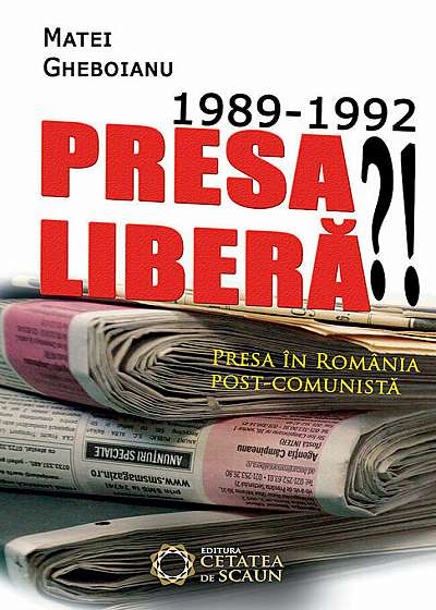 1989-1992 Presa libera'! Presa in Romania post-comunista