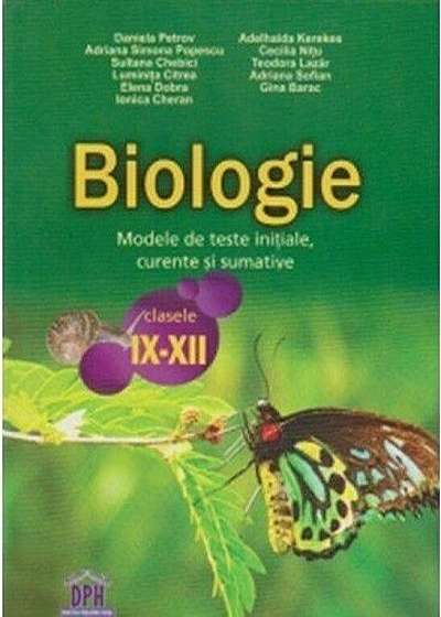 Biologie. Modele de teste initiale, curente si sumative. Clasele IX-XII
