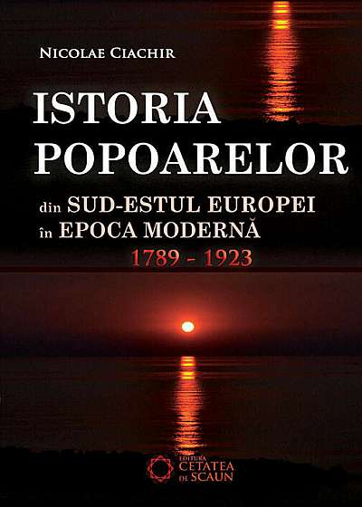 Istoria popoarelor din Sud-Estul Europei in epoca moderna (1789 -1923) ed.III