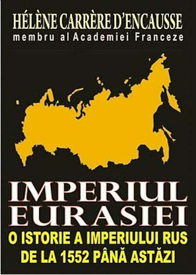 Imperiul Eurasiei. O istorie a imperiului rus de la 1552 pana astazi