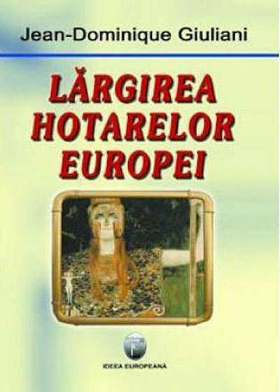 Coperta cărții Largirea hotarelor Europei de Jean Dominique Giuliani