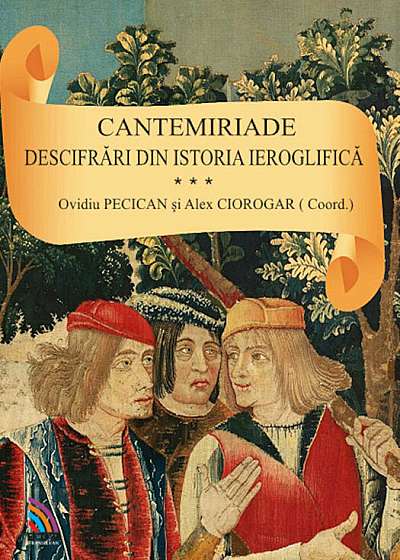 Cantemiriade. descifrari din istoria ieroglifica, Vol. 3