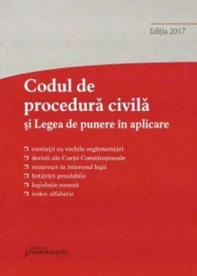 Codul de procedura civila si Legea de punere in aplicare. Actualizat 15 septembrie 2017