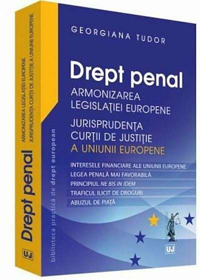 Drept penal. Armonizarea legislatiei europene. Jurisprudenta CJUE