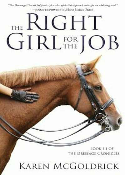 The Right Girl for the Job: Book III of the Dressage Chronicles, Paperback