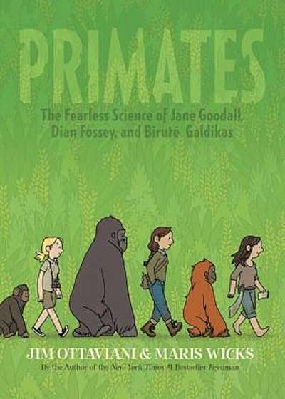 Primates: The Fearless Science of Jane Goodall, Dian Fossey, and Birute Galdikas, Hardcover
