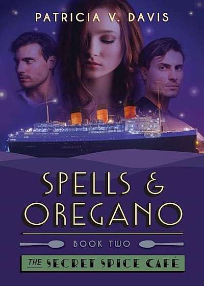 Spells and Oregano: Book II of the Secret Spice Cafe Trilogy, Paperback