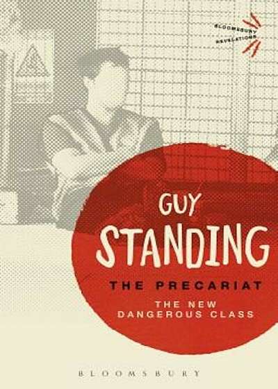 The Precariat: The New Dangerous Class, Paperback