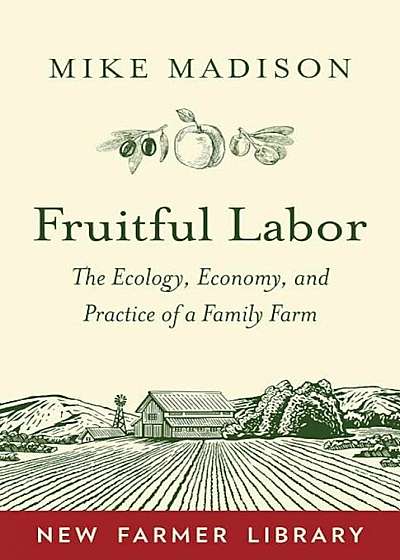 Fruitful Labor: The Ecology, Economy, and Practice of a Family Farm, Paperback