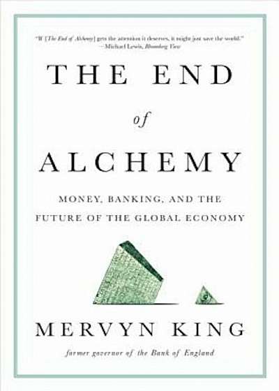 The End of Alchemy: Money, Banking, and the Future of the Global Economy, Paperback
