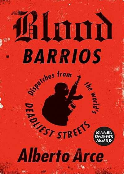 Blood Barrios: Dispatches from the World's Deadliest Streets, Paperback