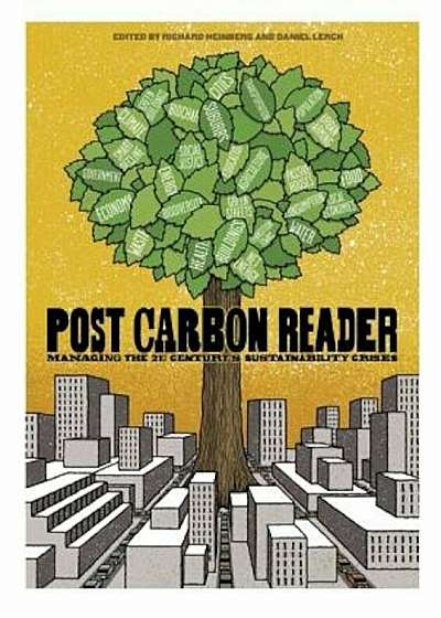 The Post Carbon Reader: Managing the 21st Century's Sustainability Crises, Paperback