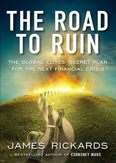 The Road to Ruin: The Global Elites' Secret Plan for the Next Financial Crisis, Hardcover
