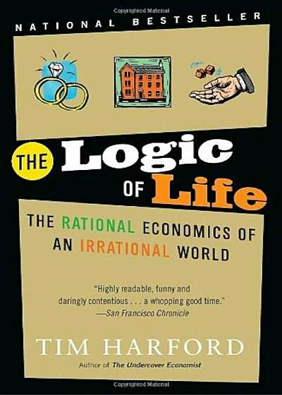 The Logic of Life: The Rational Economics of an Irrational World, Paperback