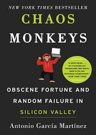 Chaos Monkeys: Obscene Fortune and Random Failure in Silicon Valley, Hardcover