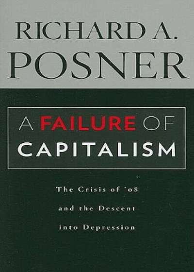 A Failure of Capitalism: The Crisis of '08 and the Descent Into Depression, Paperback
