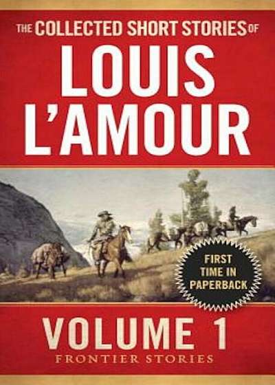 The Collected Short Stories of Louis L'Amour, Volume 1: Frontier Stories, Paperback
