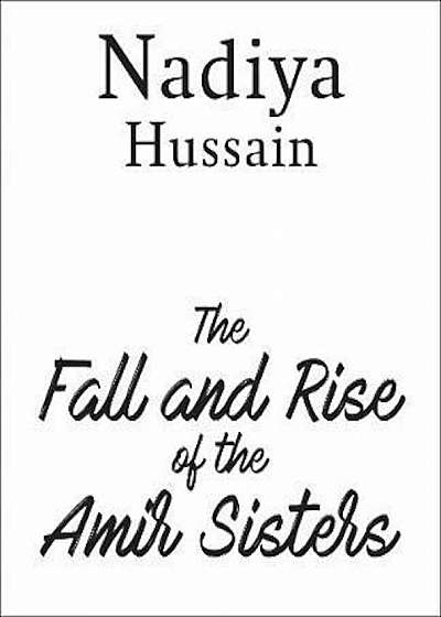 Fall and Rise of the Amir Sisters, Hardcover