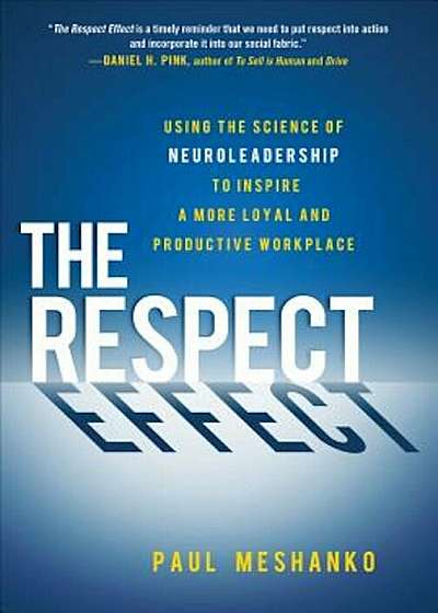 The Respect Effect: Using the Science of Neuroleadership to Inspire a More Loyal and Productive Workplace, Hardcover