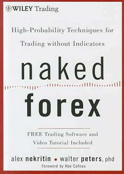 Naked Forex: High-Probability Techniques for Trading Without Indicators, Hardcover