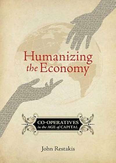 Humanizing the Economy: Co-Operatives in the Age of Capital, Paperback