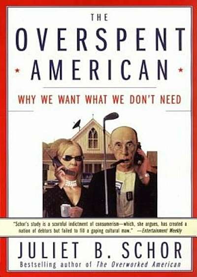 The Overspent American: Why We Want What We Don't Need, Paperback