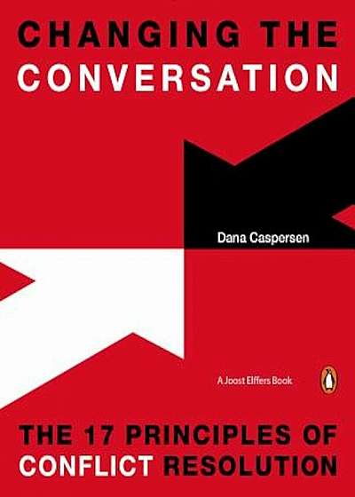 Changing the Conversation: The 17 Principles of Conflict Resolution, Paperback