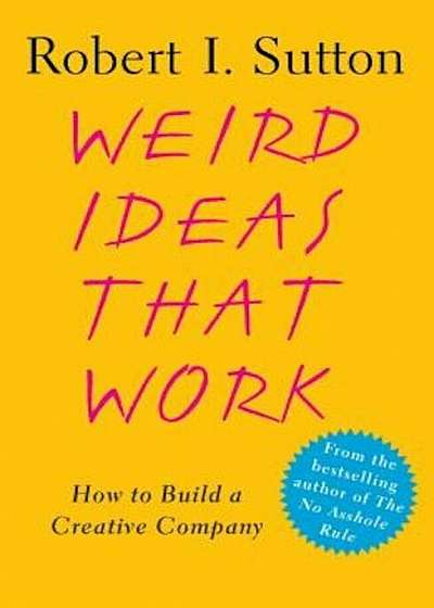 Weird Ideas That Work: How to Build a Creative Company, Paperback
