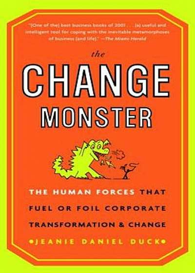 The Change Monster: The Human Forces That Fuel or Foil Corporate Transformation and Change, Paperback
