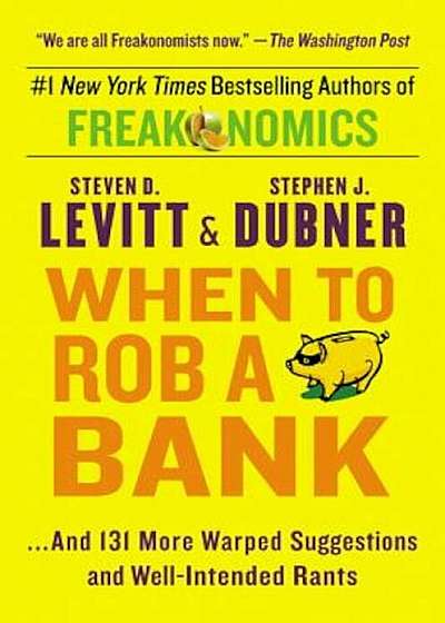 When to Rob a Bank: ...and 131 More Warped Suggestions and Well-Intended Rants, Paperback