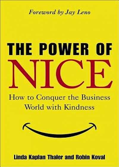The Power of Nice: How to Conquer the Business World with Kindness, Hardcover