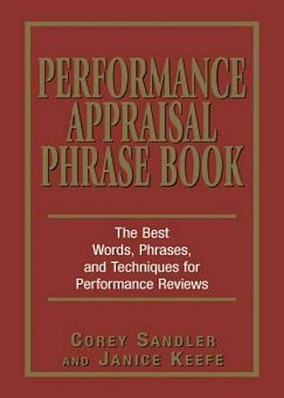 Performance Appraisal Phrase Book: The Best Words, Phrases, and Techniques for Performance Reviews, Paperback