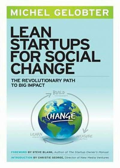 Lean Startups for Social Change: The Revolutionary Path to Big Impact, Paperback