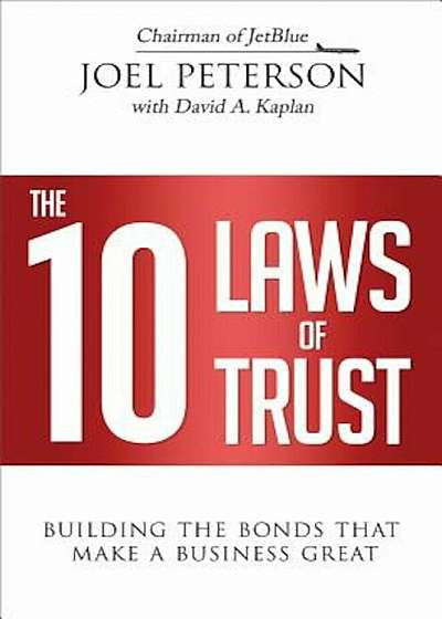 The 10 Laws of Trust: Building the Bonds That Make a Business Great, Hardcover