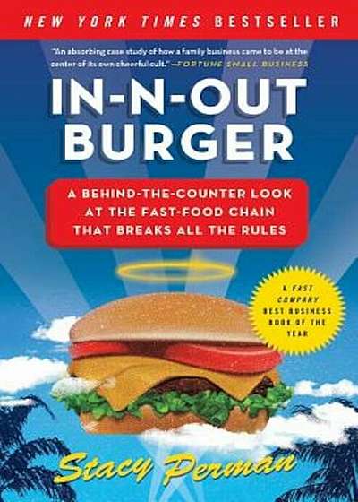 In-N-Out Burger: A Behind-The-Counter Look at the Fast-Food Chain That Breaks All the Rules, Paperback