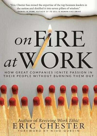 On Fire at Work: How Great Companies Ignite Passion in Their People Without Burning Them Out, Hardcover