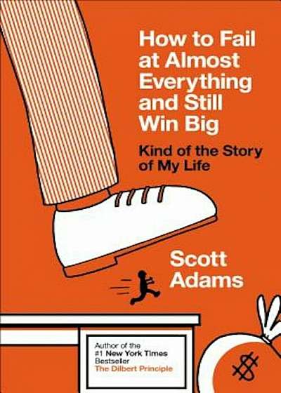 How to Fail at Almost Everything and Still Win Big: Kind of the Story of My Life, Hardcover