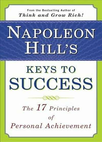 Napoleon Hill's Keys to Success: The 17 Principles of Personal Achievement, Paperback