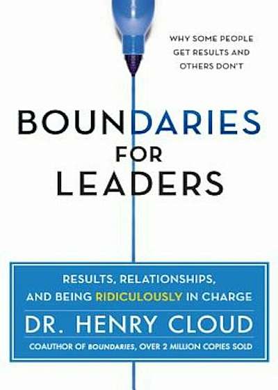 Boundaries for Leaders: Results, Relationships, and Being Ridiculously in Charge, Hardcover