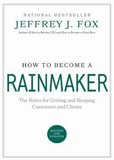 How to Become a Rainmaker: The Rules for Getting and Keeping Customers and Clients, Hardcover