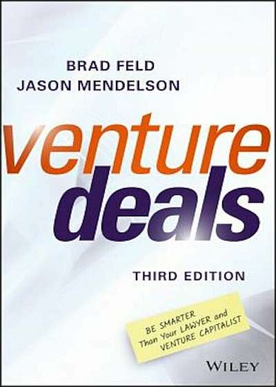 Venture Deals: Be Smarter Than Your Lawyer and Venture Capitalist, Hardcover