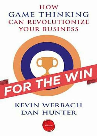 For the Win: How Game Thinking Can Revolutionize Your Business, Paperback