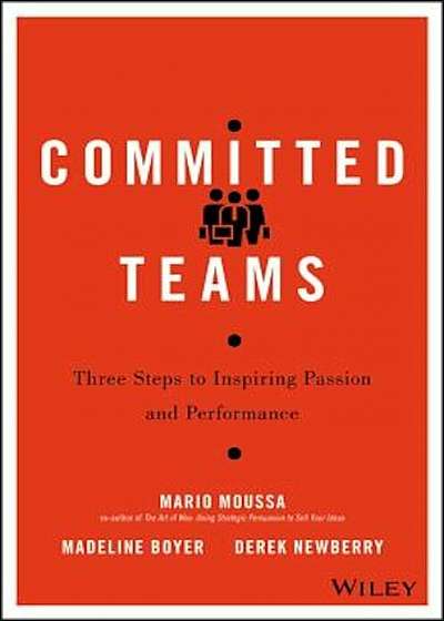 Committed Teams: Three Steps to Inspiring Passion and Performance, Hardcover